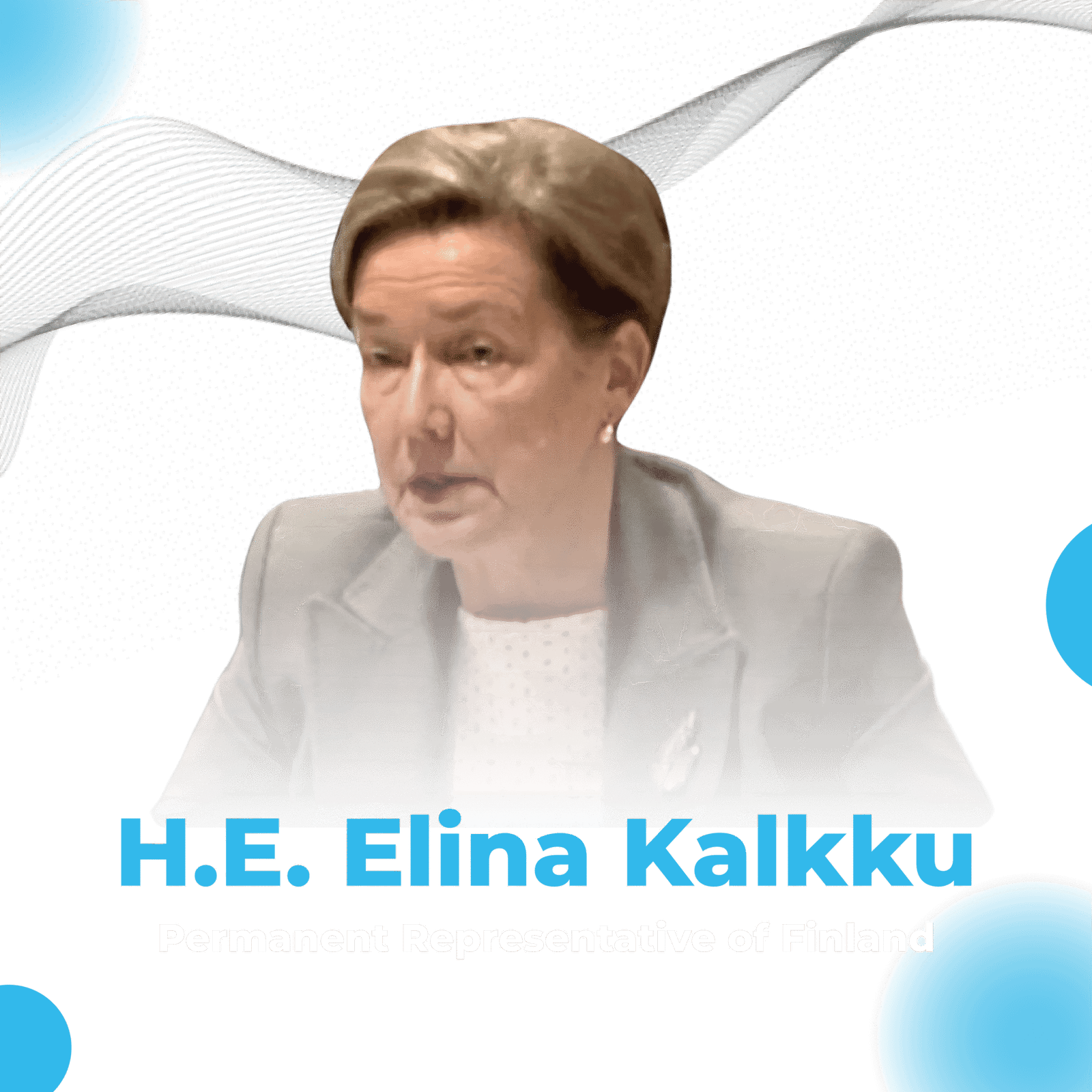 H.E. Ambassador Elina Kalkku,